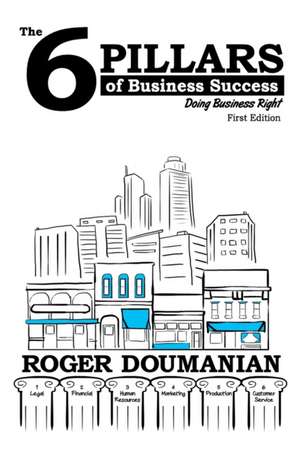 The 6 Pillars of Business Success de Roger Doumanian