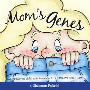 Mom's Genes: Empowering children to learn about their family's health history de Shannon Pulaski