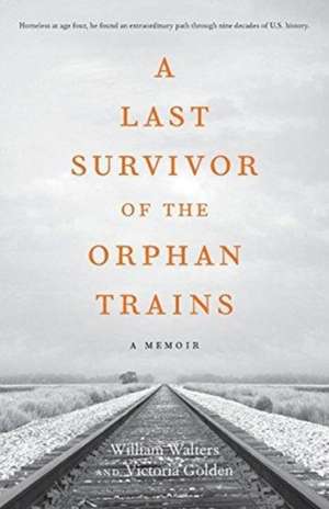 A Last Survivor of the Orphan Trains de Victoria Golden