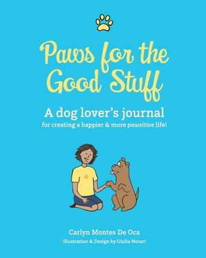 Paws for the Good Stuff de Carlyn Montes De Oca