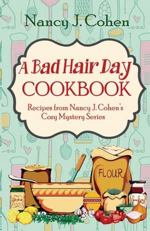 A Bad Hair Day Cookbook de Nancy J. Cohen