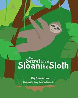 The Secret Life of Sloan the Sloth de Aaron Fox