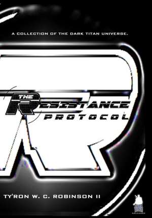 The Resistance Protocol de Ty'ron W C Robinson