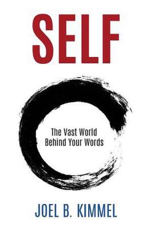 SELF The Vast World Behind Your Words de Joel B Kimmel