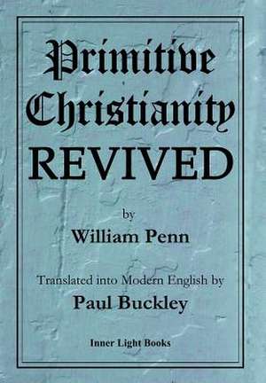 Primitive Christianity Revived de William Penn