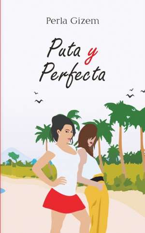 Puta y Perfecta de Perla Gizem