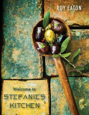 Welcome to Stefanie's Kitchen de Roy Eaton