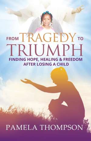 From Tragedy to Triumph de Pamela Thompson