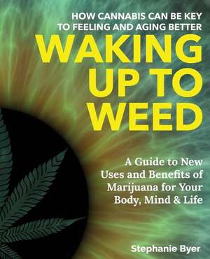 Waking Up to Weed de Stephanie Byer