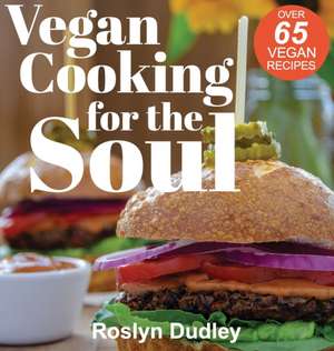 Vegan Cooking for the Soul de Dudley A Roslyn