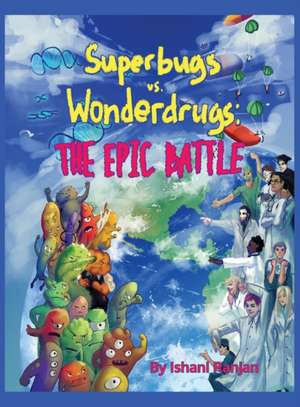 Superbugs vs. Wonderdrugs - The Epic Battle de Ishani Ranjan