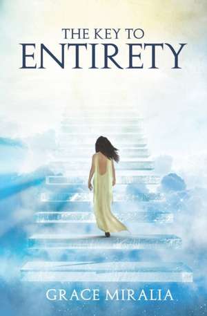 The Key to Entirety de Grace Miralia