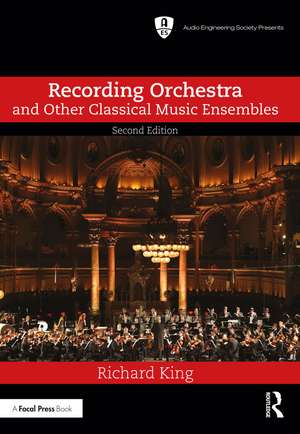 Recording Orchestra and Other Classical Music Ensembles de Richard King