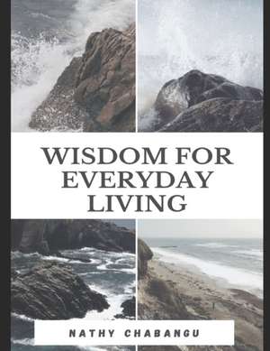 Wisdom For Everyday Living de Nathy Chabangu