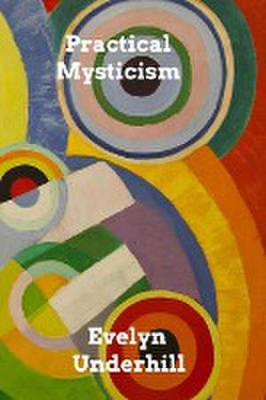 Practical Mysticism de Evelyn Underhill