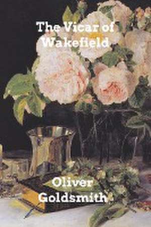 The Vicar of Wakefield de Oliver Goldsmith