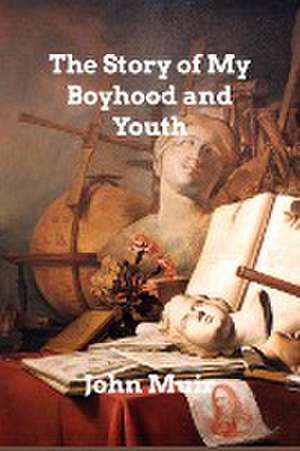 The Story of My Boyhood and Youth de John Muir