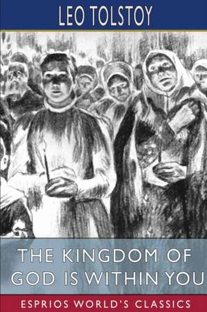 The Kingdom of God is Within You (Esprios Classics) de Leo Tolstoy