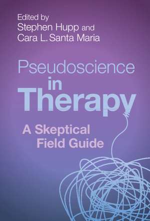 Pseudoscience in Therapy: A Skeptical Field Guide de Stephen Hupp