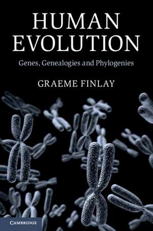 Human Evolution: Genes, Genealogies and Phylogenies de Graeme Finlay