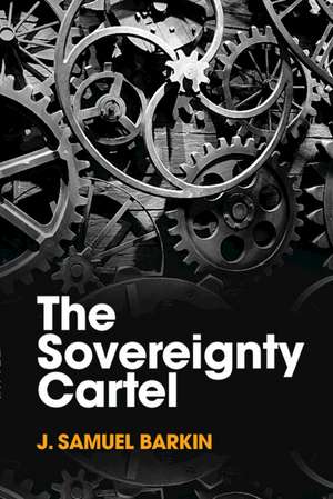 The Sovereignty Cartel de J. Samuel Barkin