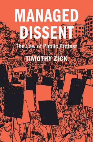 Managed Dissent: The Law of Public Protest de Timothy Zick