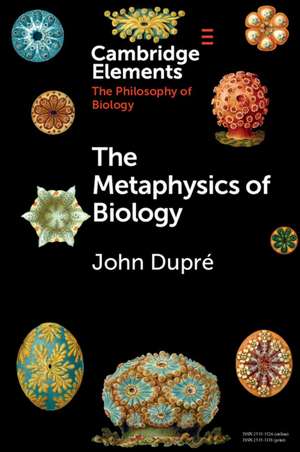 The Metaphysics of Biology de John Dupré