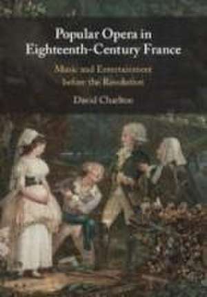 Popular Opera in Eighteenth-Century France de David Charlton