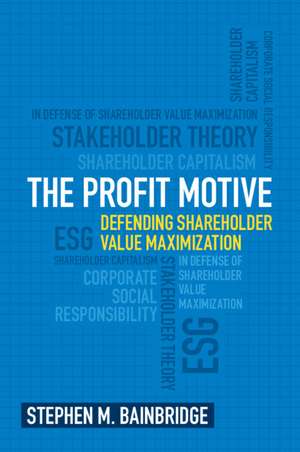 The Profit Motive: Defending Shareholder Value Maximization de Stephen M. Bainbridge