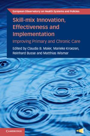 Skill-mix Innovation, Effectiveness and Implementation: Improving Primary and Chronic Care de Claudia B. Maier