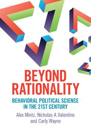 Beyond Rationality: Behavioral Political Science in the 21st Century de Alex Mintz