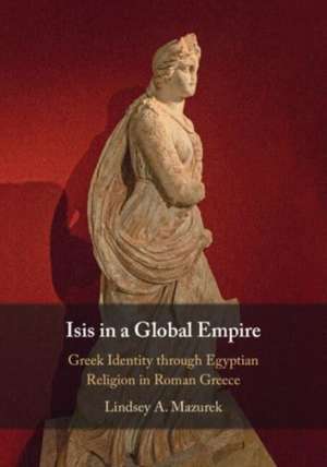 Isis in a Global Empire de Lindsey A. Mazurek