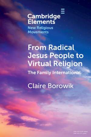 From Radical Jesus People to Virtual Religion: The Family International de Claire Borowik