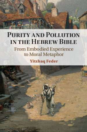 Purity and Pollution in the Hebrew Bible de Yitzhaq Feder