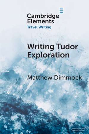 Writing Tudor Exploration: Richard Eden and West Africa de Matthew Dimmock