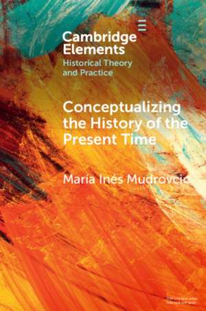 Conceptualizing the History of the Present Time de María Inés Mudrovcic