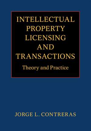 Intellectual Property Licensing and Transactions: Theory and Practice de Jorge L. Contreras