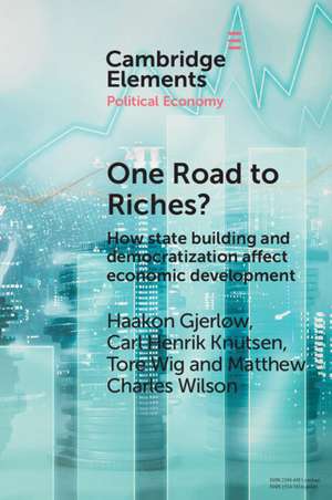 One Road to Riches?: How State Building and Democratization Affect Economic Development de Haakon Gjerløw