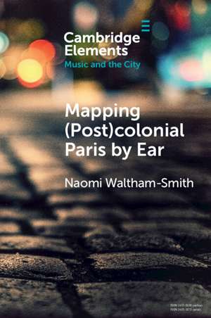 Mapping (Post)colonial Paris by Ear de Naomi Waltham-Smith