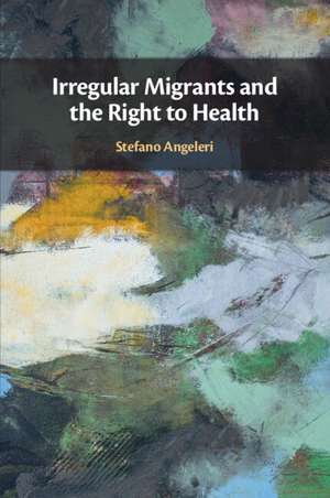 Irregular Migrants and the Right to Health de Stefano Angeleri