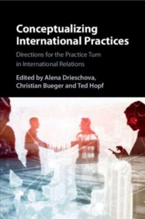 Conceptualizing International Practices de Alena Drieschova