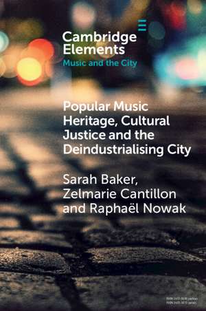 Popular Music Heritage, Cultural Justice and the Deindustrialising City de Sarah Baker