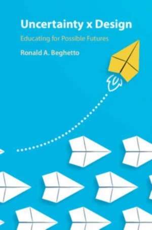 Uncertainty x Design de Ronald A Beghetto