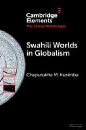 Swahili Worlds in Globalism de Chapurukha M Kusimba