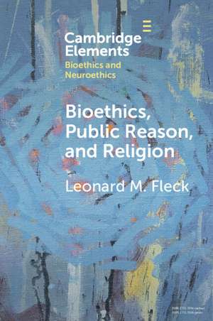 Bioethics, Public Reason, and Religion: The Liberalism Problem de Leonard M. Fleck