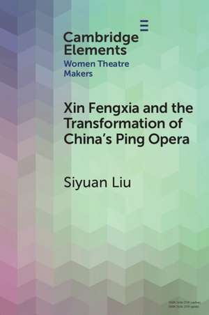 Xin Fengxia and the Transformation of China's Ping Opera de Siyuan Liu