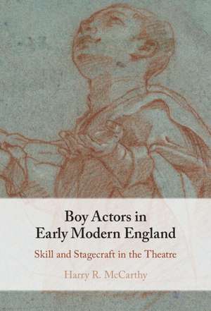 Boy Actors in Early Modern England: Skill and Stagecraft in the Theatre de Harry R. McCarthy