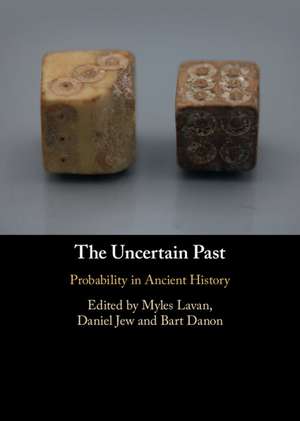 The Uncertain Past: Probability in Ancient History de Myles Lavan