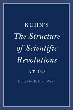 Kuhn's The Structure of Scientific Revolutions at 60 de K. Brad Wray