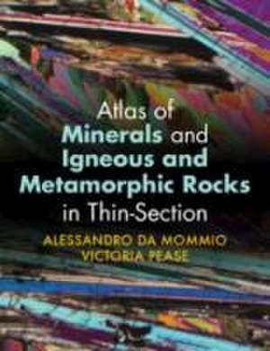 Atlas of Minerals and Igneous and Metamorphic Rocks in Thin-Section de Alessandro Da Mommio